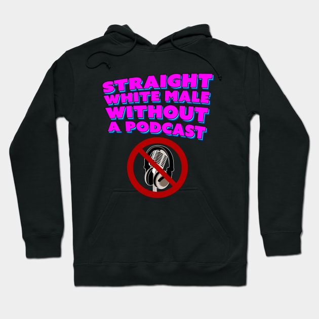 Straight White Male Without A Podcast Hoodie by Bob Rose